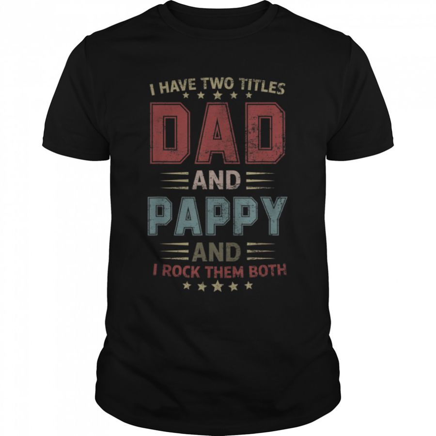 Vintage I Have Two Titles Dad And Pappy Father’s Day Costume T-Shirt B09ZQRPJ86