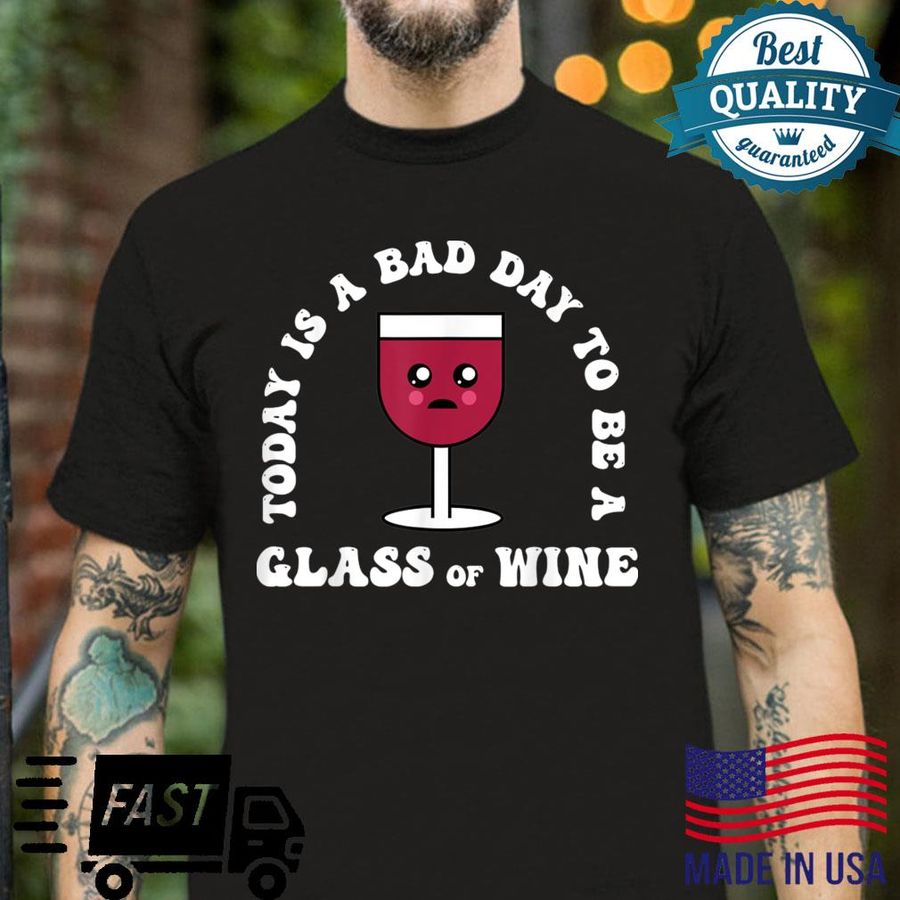 Vintage Today Is A Bad Day To Be A Glass Of Wine Shirt