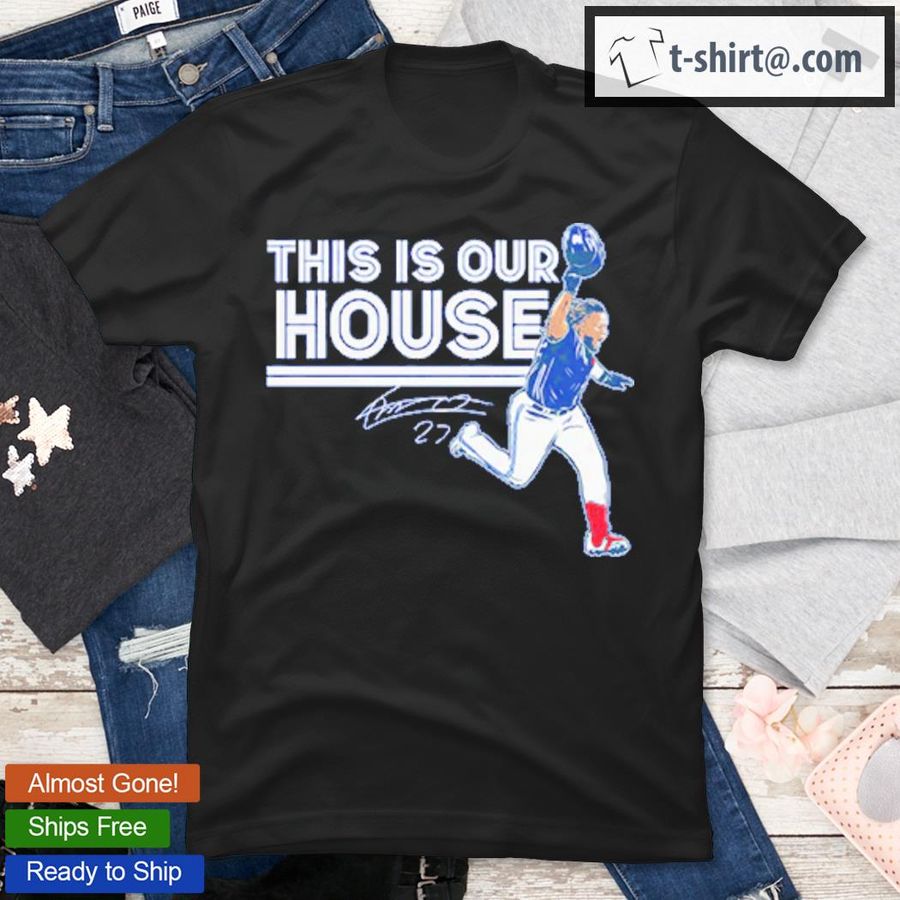 Vladimir Guerrero Jr This Is Our House Signature T-Shirt