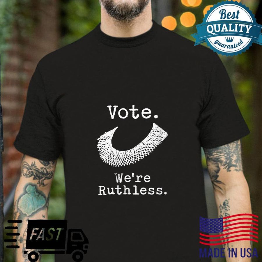 Vote We’re Ruthless Feminist Shirt,Notorious Feminist shirt