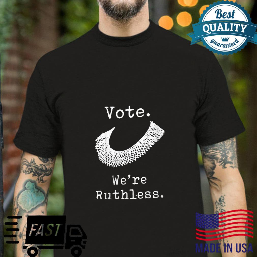 Vote We’re Ruthless RBG Shirt