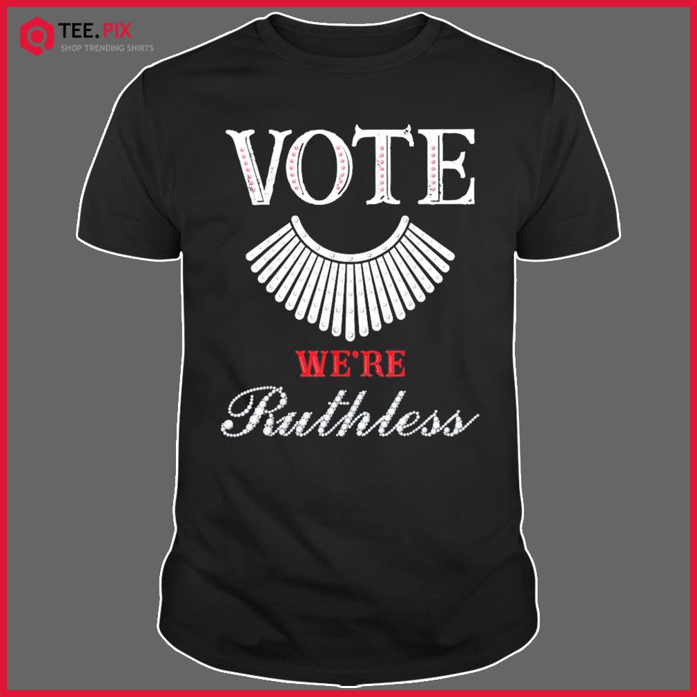 Vote We’re Ruthless Feminist Pro Choice Women’s Rights Shirt