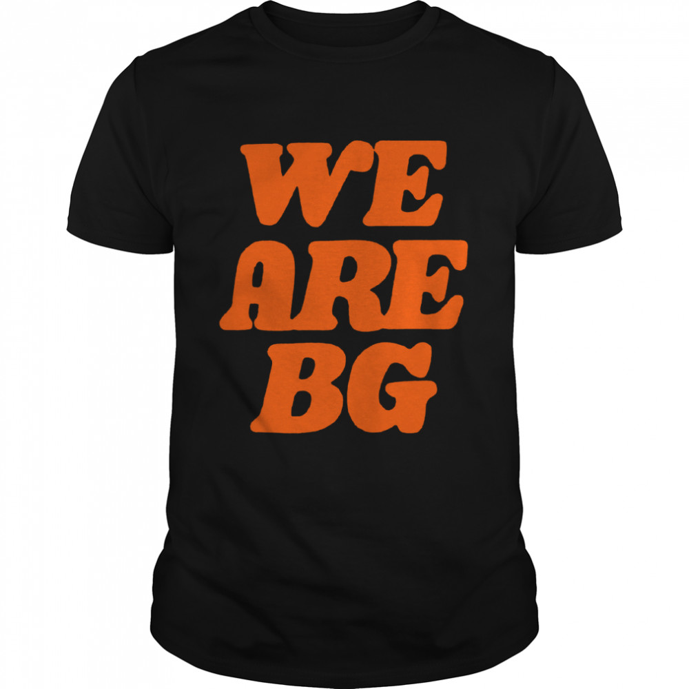 We Are BG Shirt