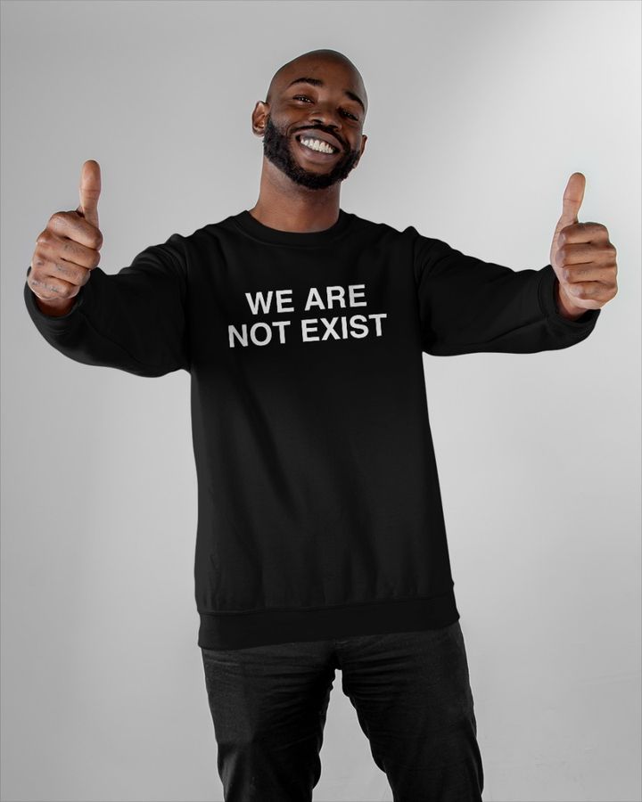 We Are Not Exist Tee
