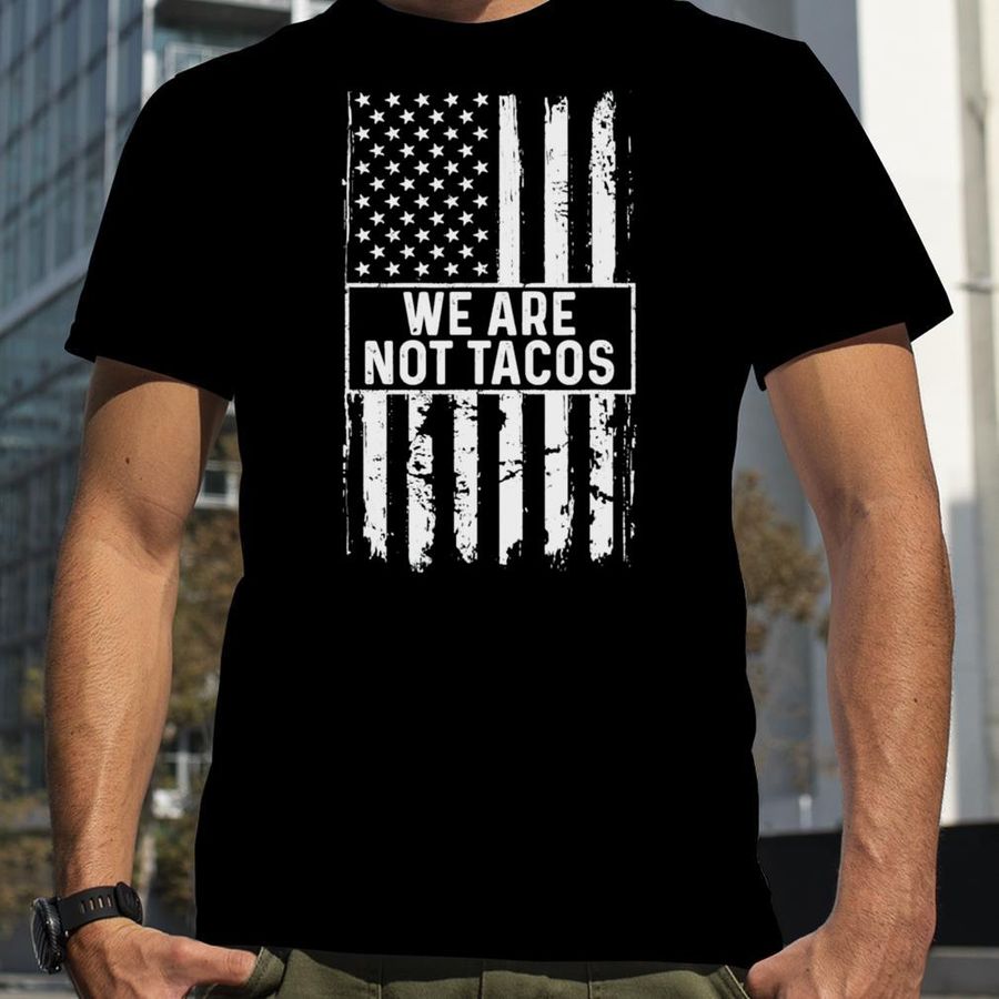 We Are Not Tacos Jill Biden American Flag T Shirt