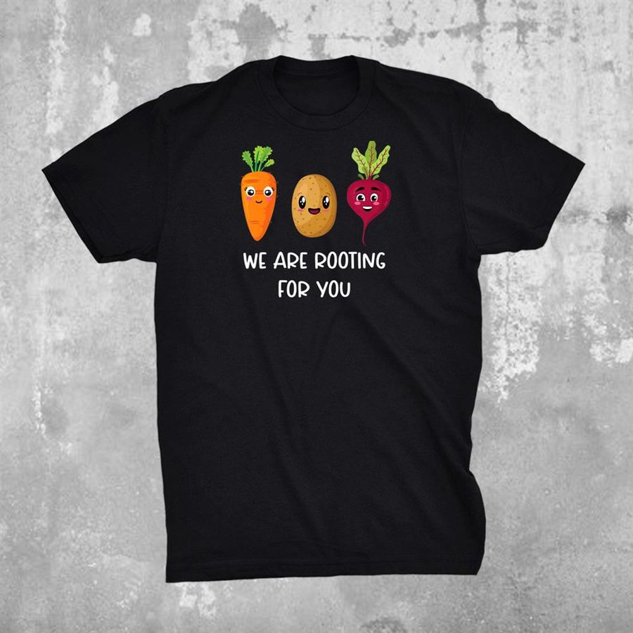 We Are Rooting For You Vegetable Pun Jokes Shirt