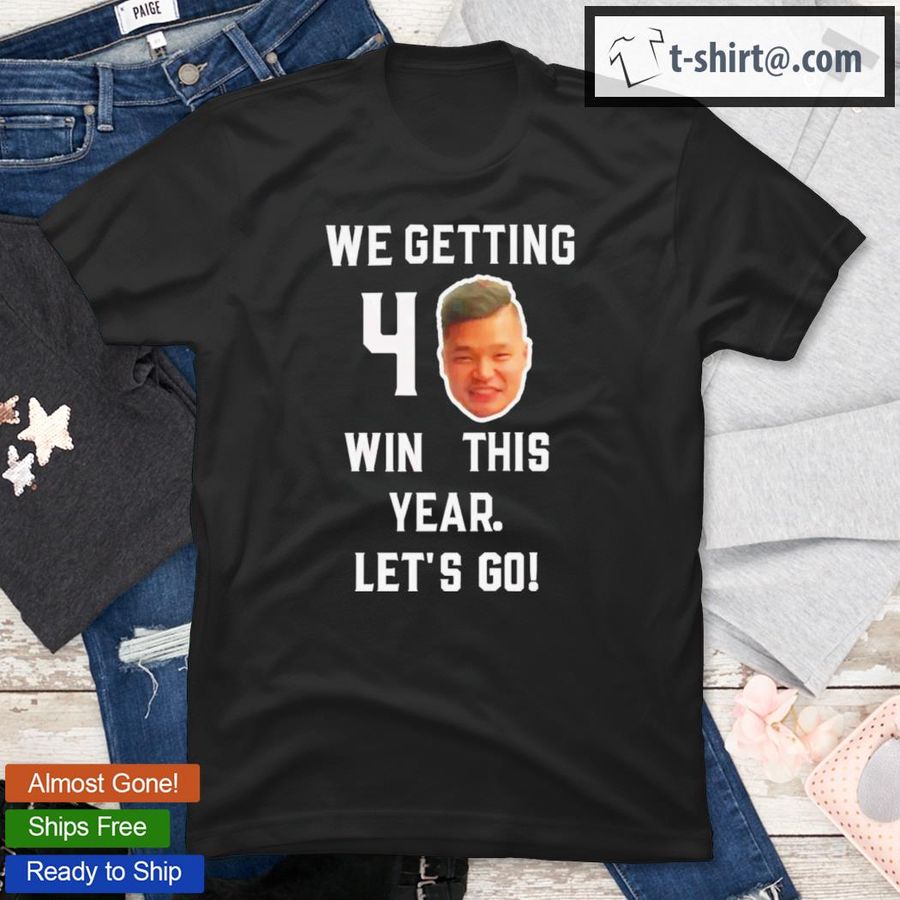 We Getting 40 Wins This Year Let’s Go Funny T-Shirt