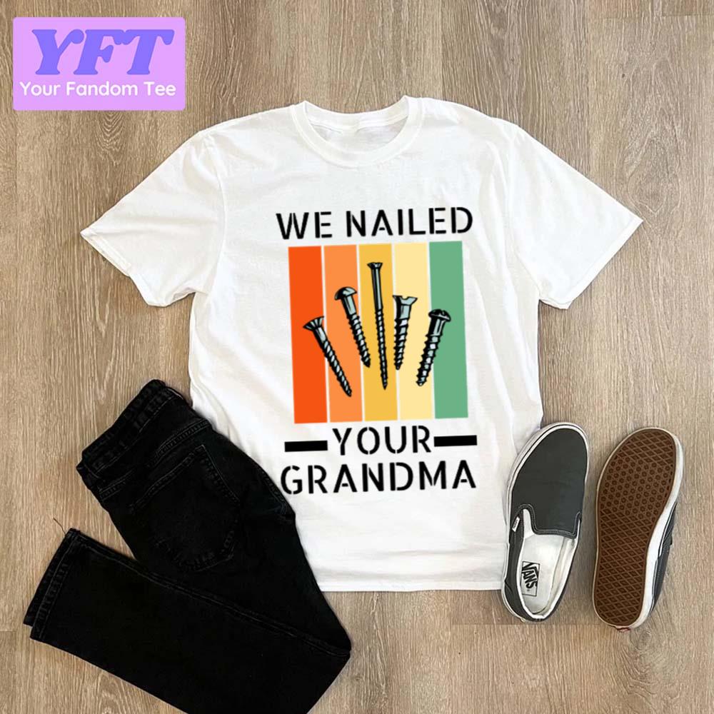 We Nailed Your Grandma 2022 Trending Design Unisex T-Shirt