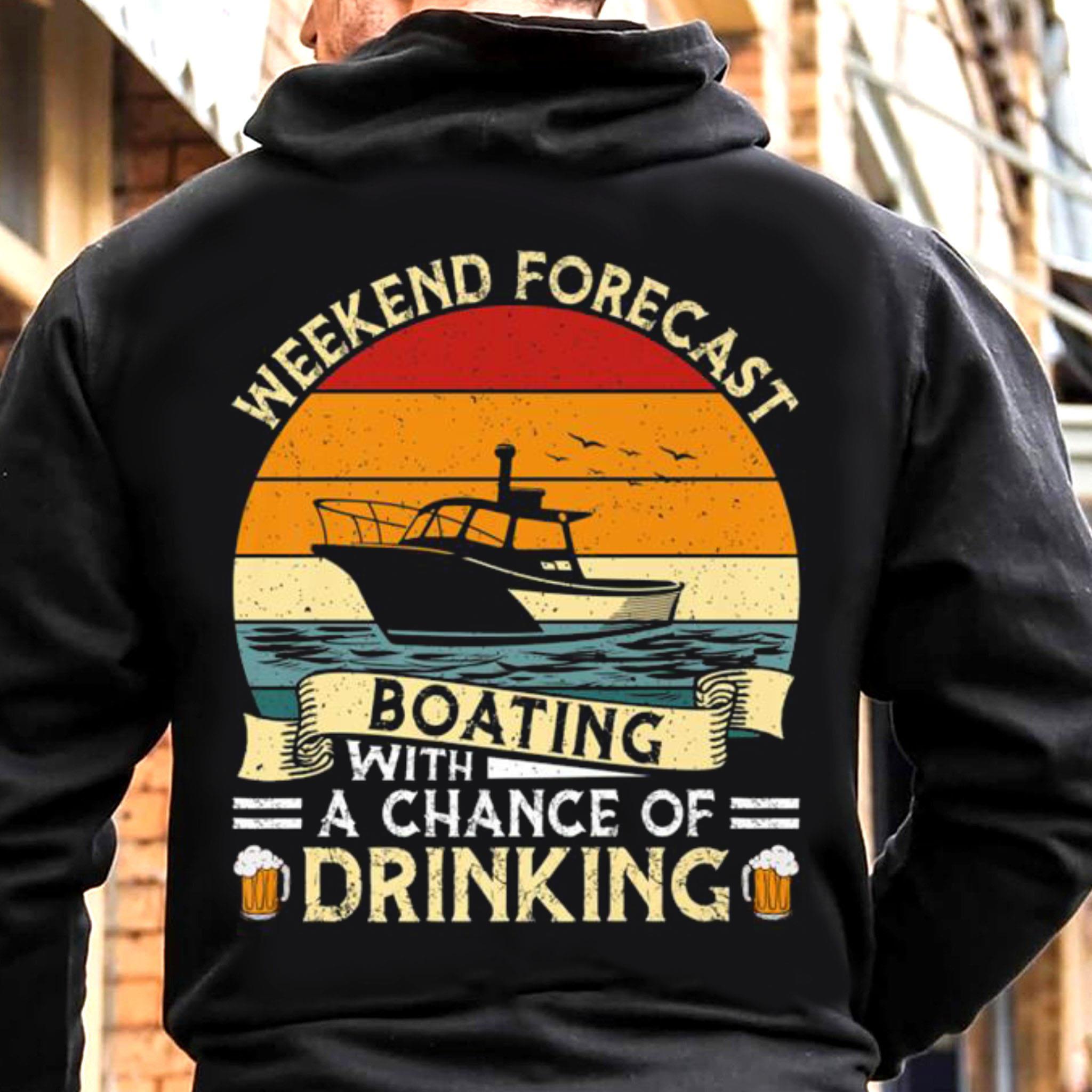 Weekend Forecast Boating With A Chance Of Drinking Shirt