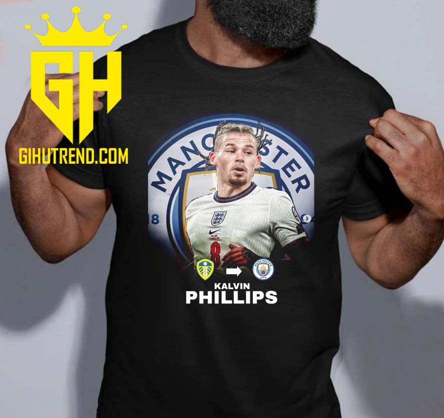Welcome Kalvin Phillips England Midfielder Manchester City T-Shirt