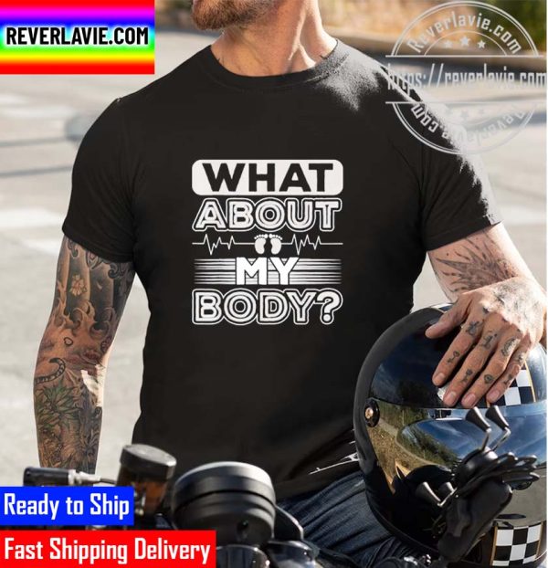 What About My Body Conservative 2022 Funny Unisex T-Shirt