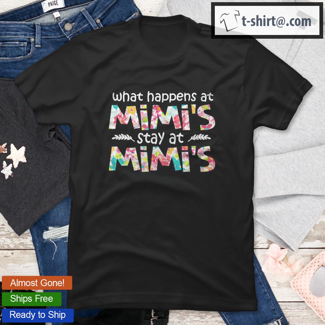 What Happens At Mimi’s Stay At Mimi’s Tshirt Funny Mimi Gift Shirt