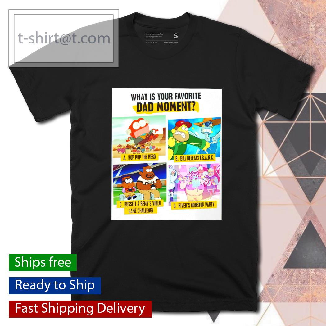 What is your favorite dad moment hop pop the hero bill defeat Frank shirt
