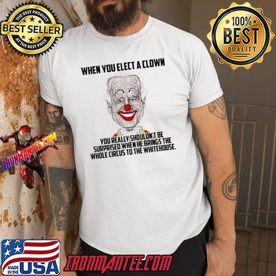 When You Elect A Clown Biden shirt