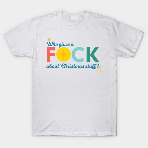 Who gives a fuck about Christmas stuff t-shirt