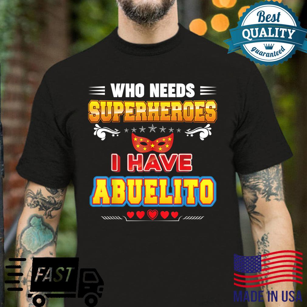 Who Needs Superheroes I Have Abuelito Father Day Dad Papa Shirt