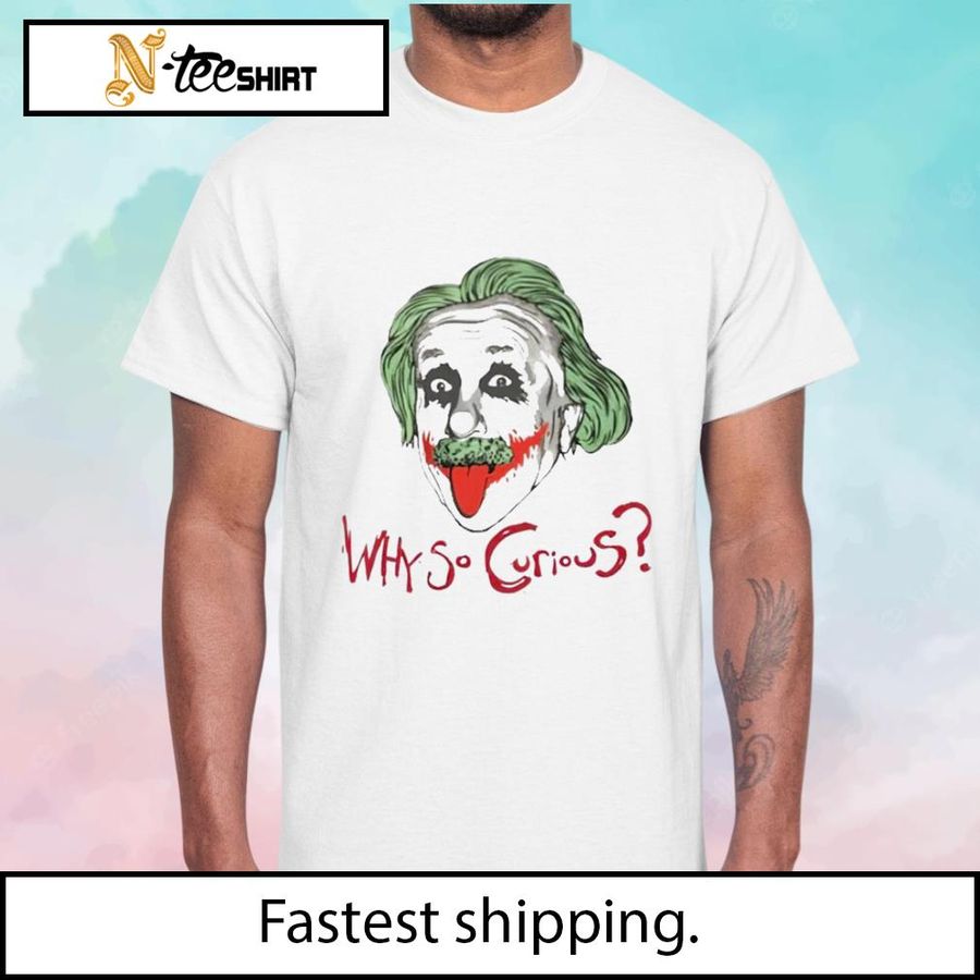 Why So Curious Einstein Joker shirt