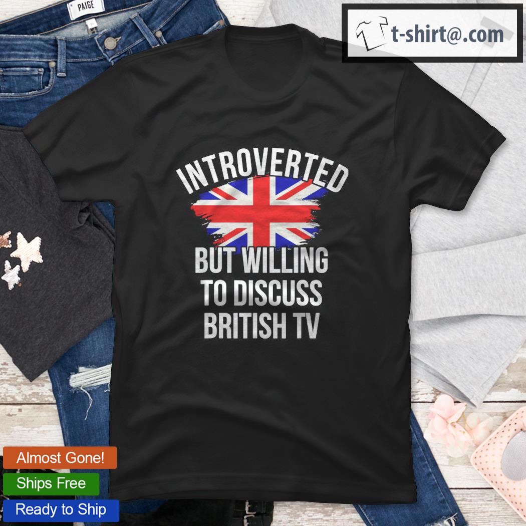 Willing To Discuss British Tv Gift For British Sitcom Fans Shirt