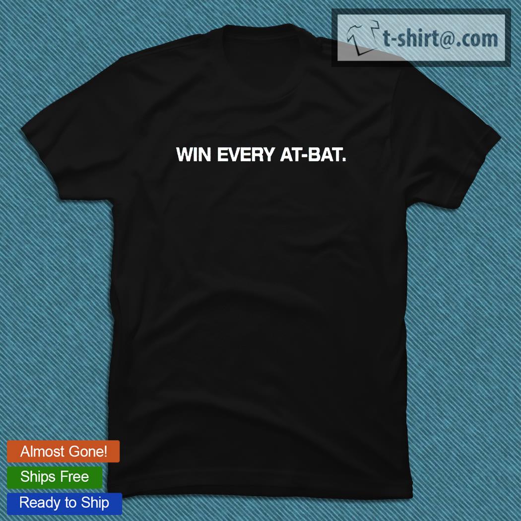 Win every At-Bat T-shirt