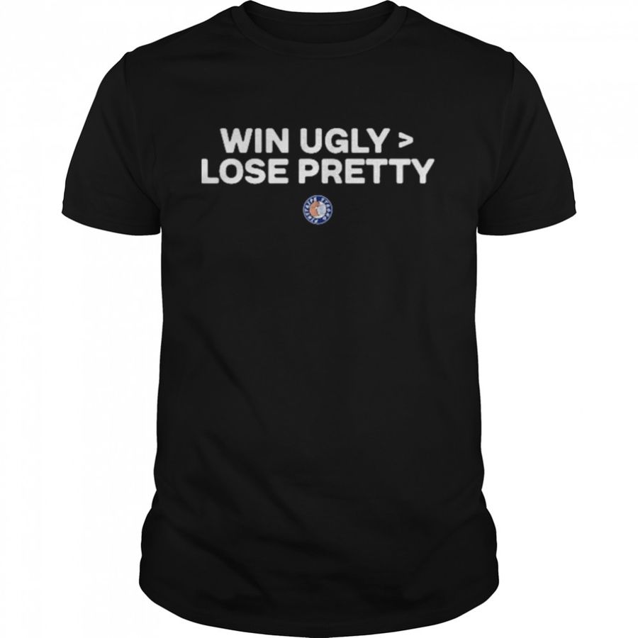 Win Ugly Lose Pretty T Shirt Winning Ugly Is Better Than Losing Pretty Shirt