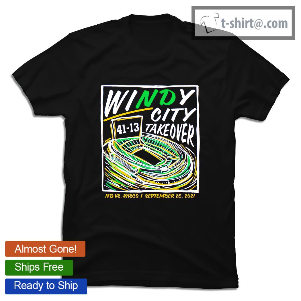 Windy City Take over 41 13 Notre Dame vs Wisconsin shirt