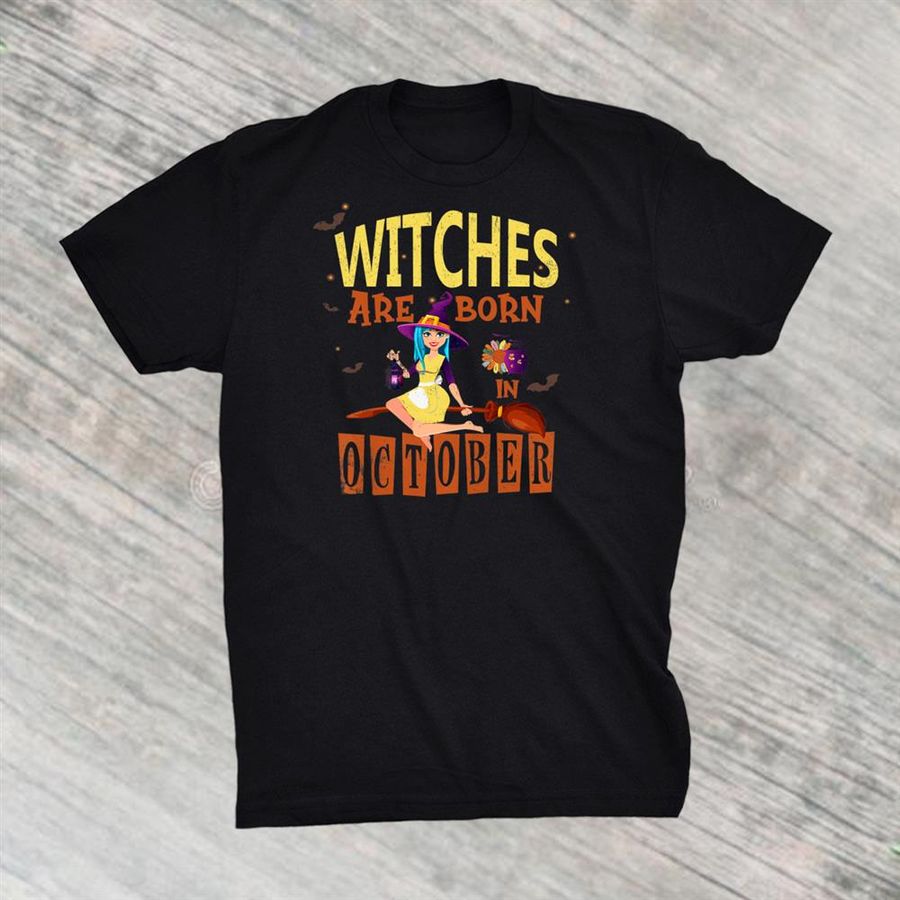 Witches Are Born In October Vintage Birthday Halloween Shirt