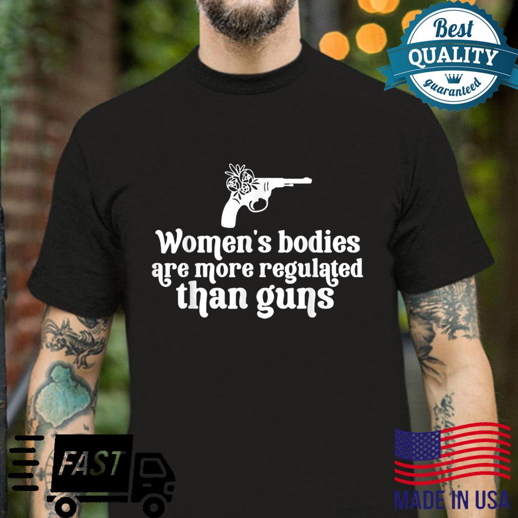 Women’s Bodies Are More Regulated than Guns’s right Shirt