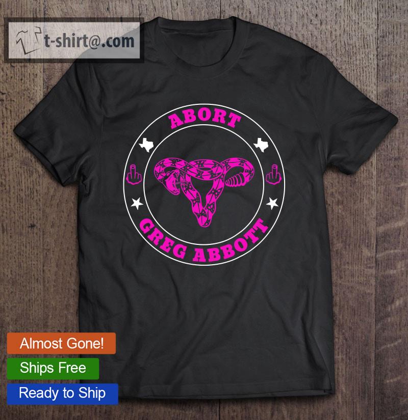 Womens Abort Greg Abbott Abortion Shirt Bans Off Our Bodies Womens T-shirt
