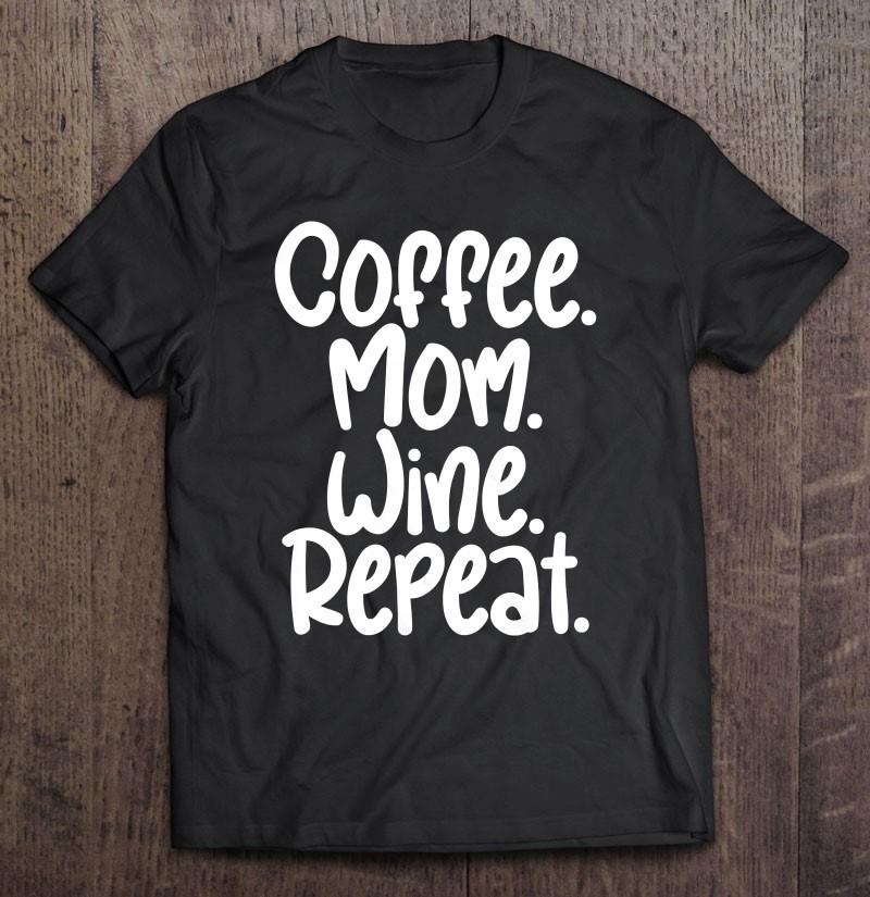 Womens Cool Mom Mother’s Day Shirt Coffee Mom Wine Repeat Design T-shirt