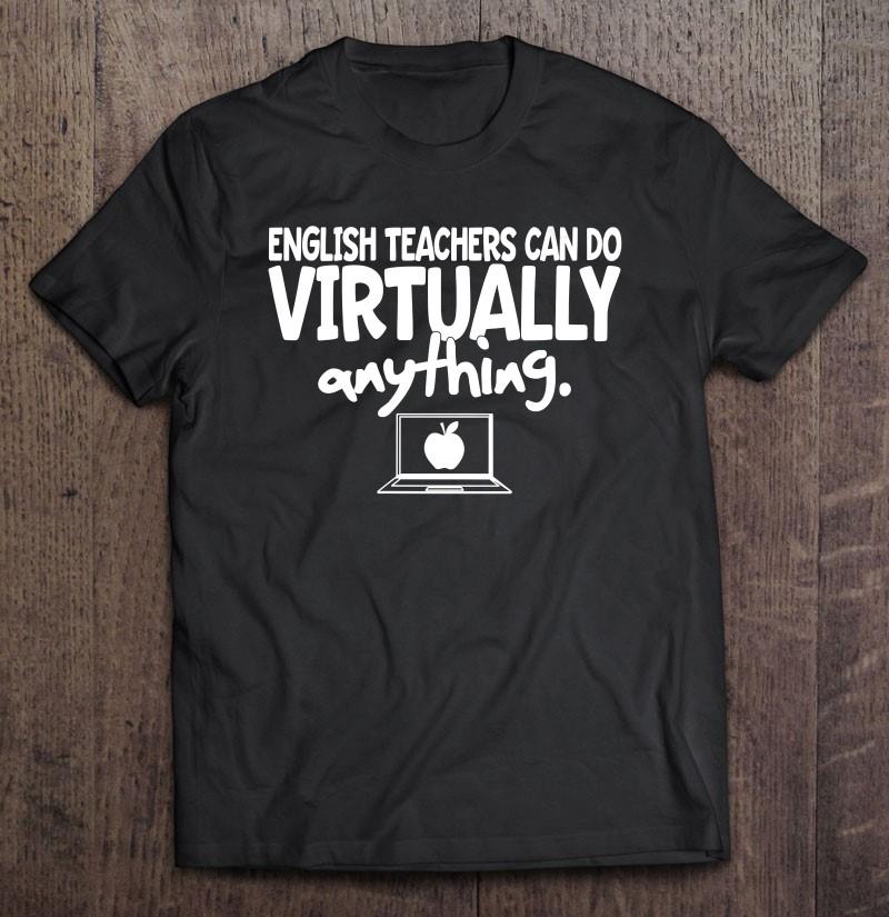 Womens English Teachers Can Do Virtually Anything Writing Teacher T-shirt