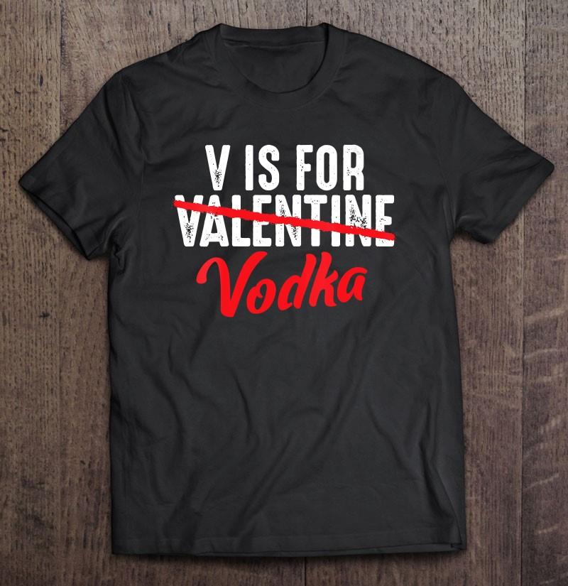 Womens V Is For Valentine Slash Vodka Funny Vodka Lover Valentine’s T-shirt
