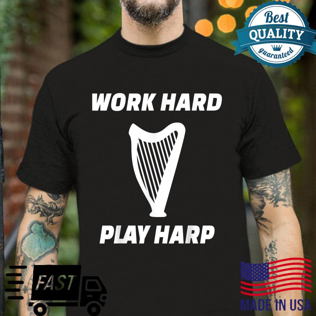Work Hard Play Harp Player Harp Musician Harpist Shirt