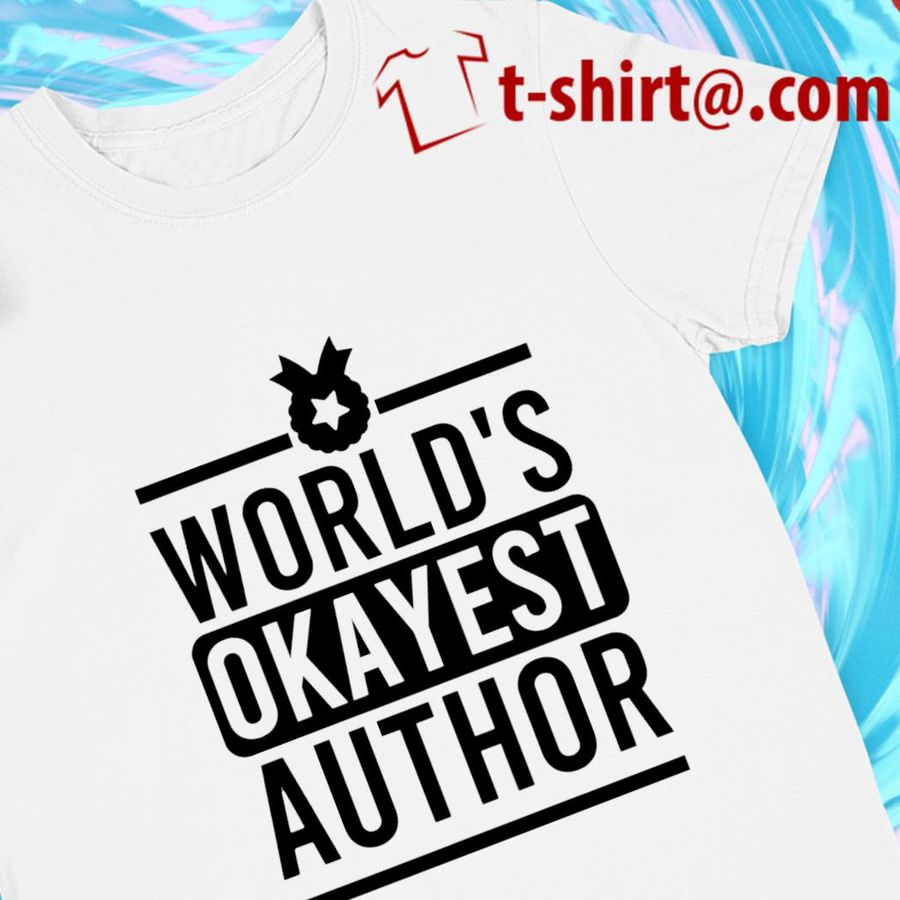 World’s okayest author 2022 T-shirt