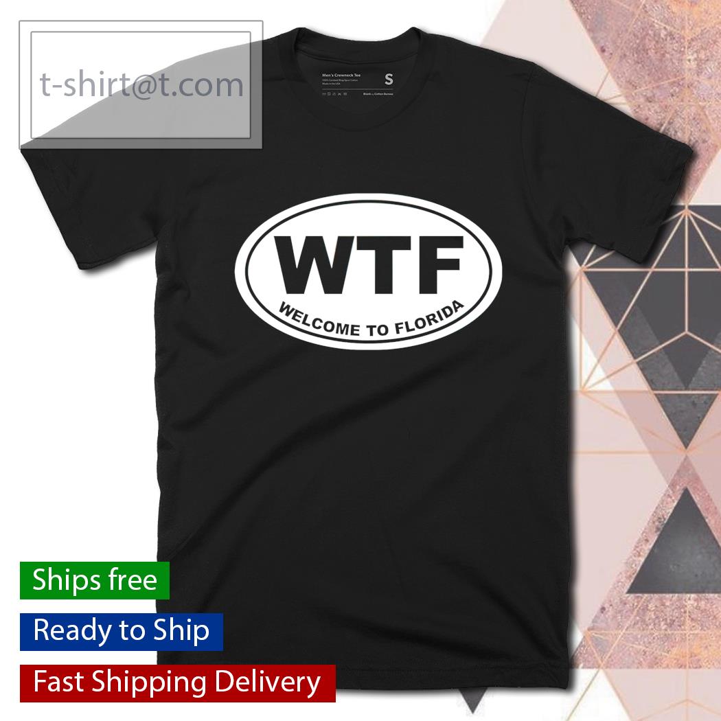 Wtf Welcome to Florida shirt