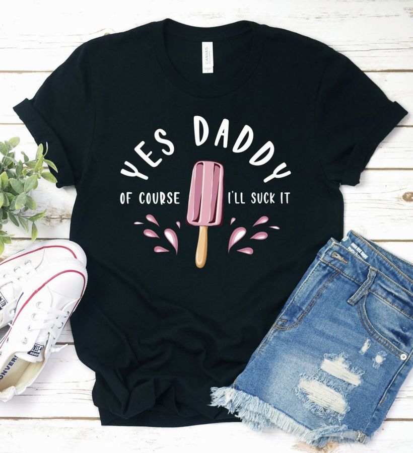 Yes Daddy Ill Suck It Shirt