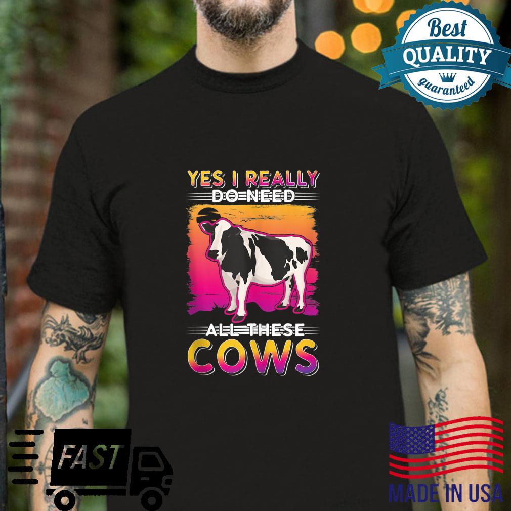 Yes I really do need all these Cows Shirt