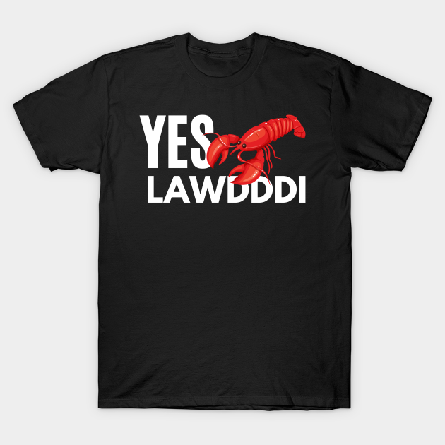 Yes Lawdddi Louisiana Cajun Food National Crayfish Day T-shirt, Hoodie, SweatShirt, Long Sleeve