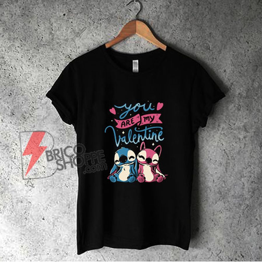 You Are My Valentine Lilo Shirt – Valentine Shirt – Funny Shirt