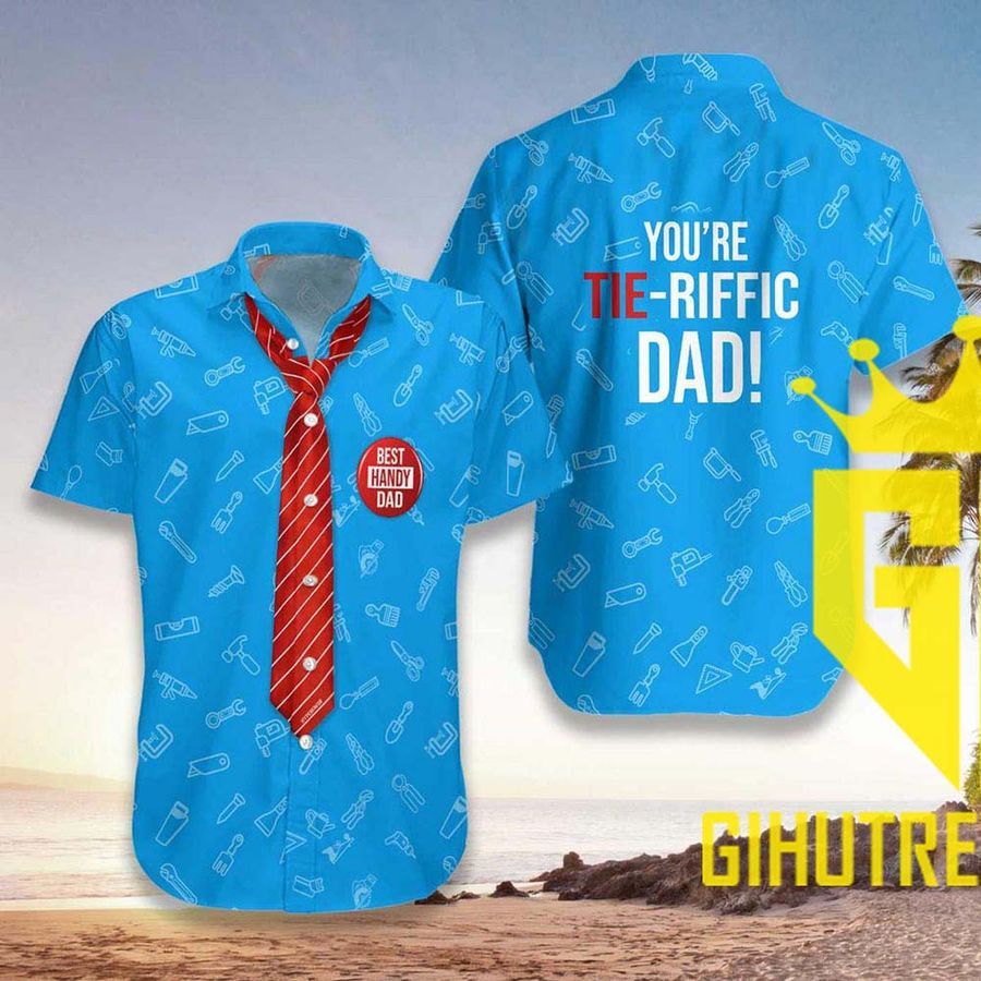 You Are Tieriffic Handy Dad Hawaiian Shirt And Hawaiian Shorts