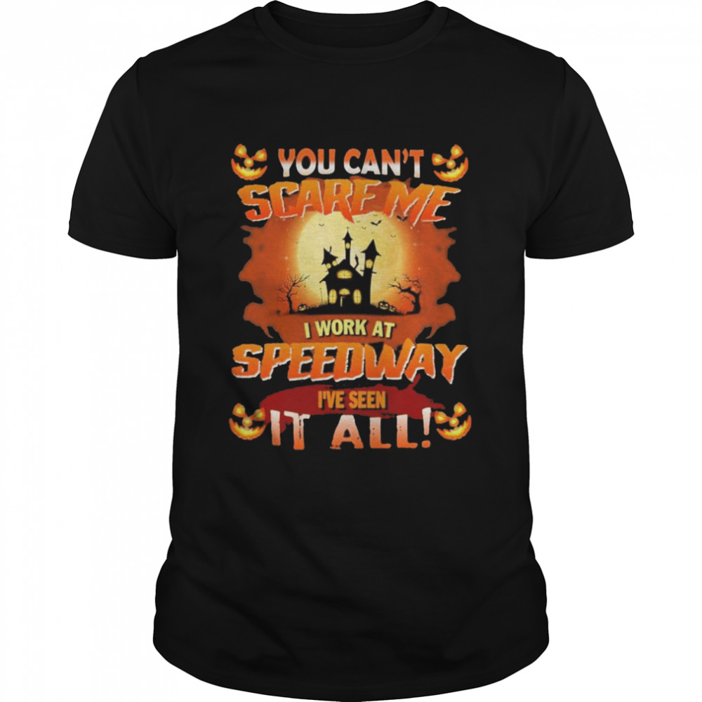 You can’t Scare Me I WOrk At Speedway i’ve Seen It All Halloween 2022 shirt