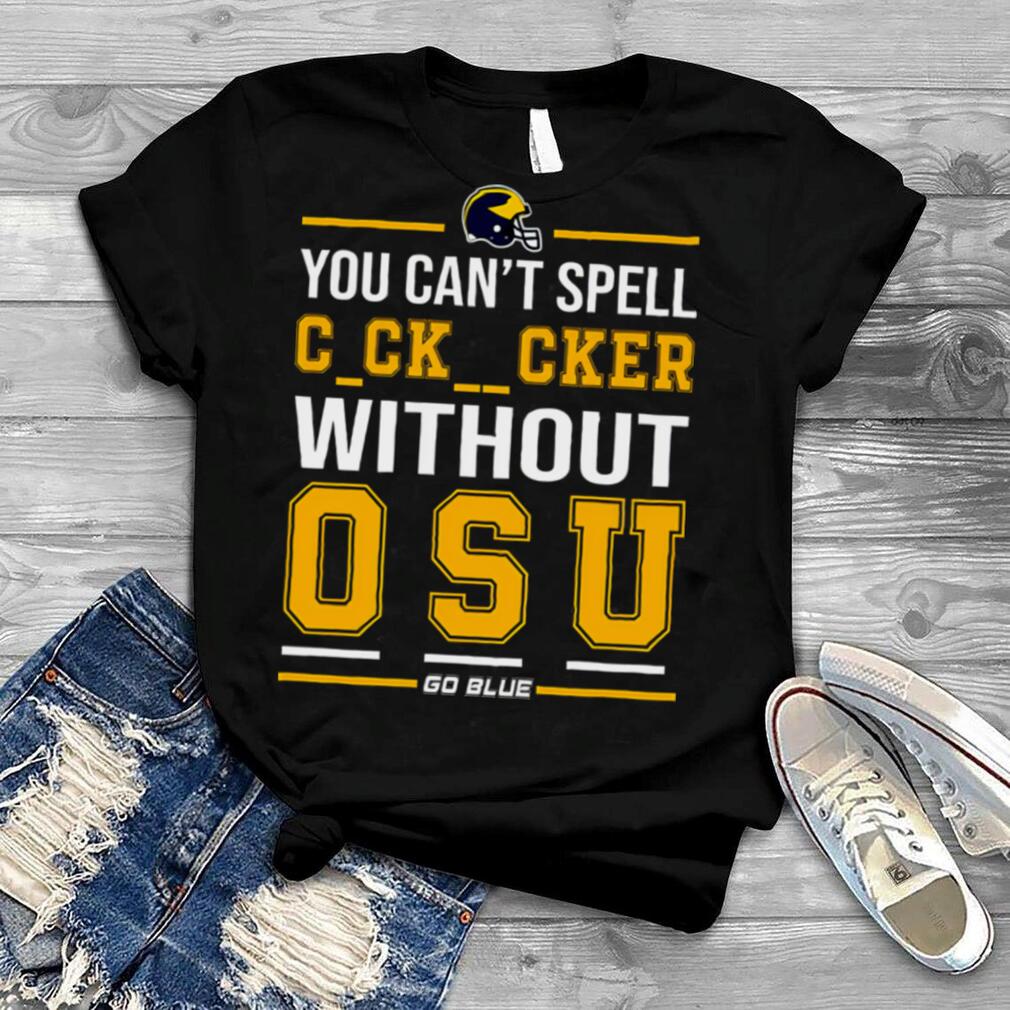 You can’t spell cker without osu go blue shirt