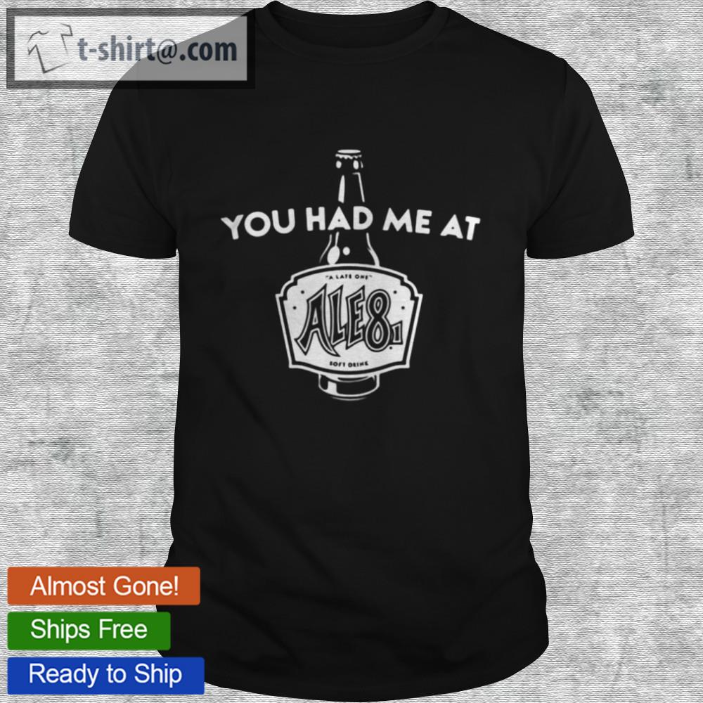 You had me at ale81 shirt