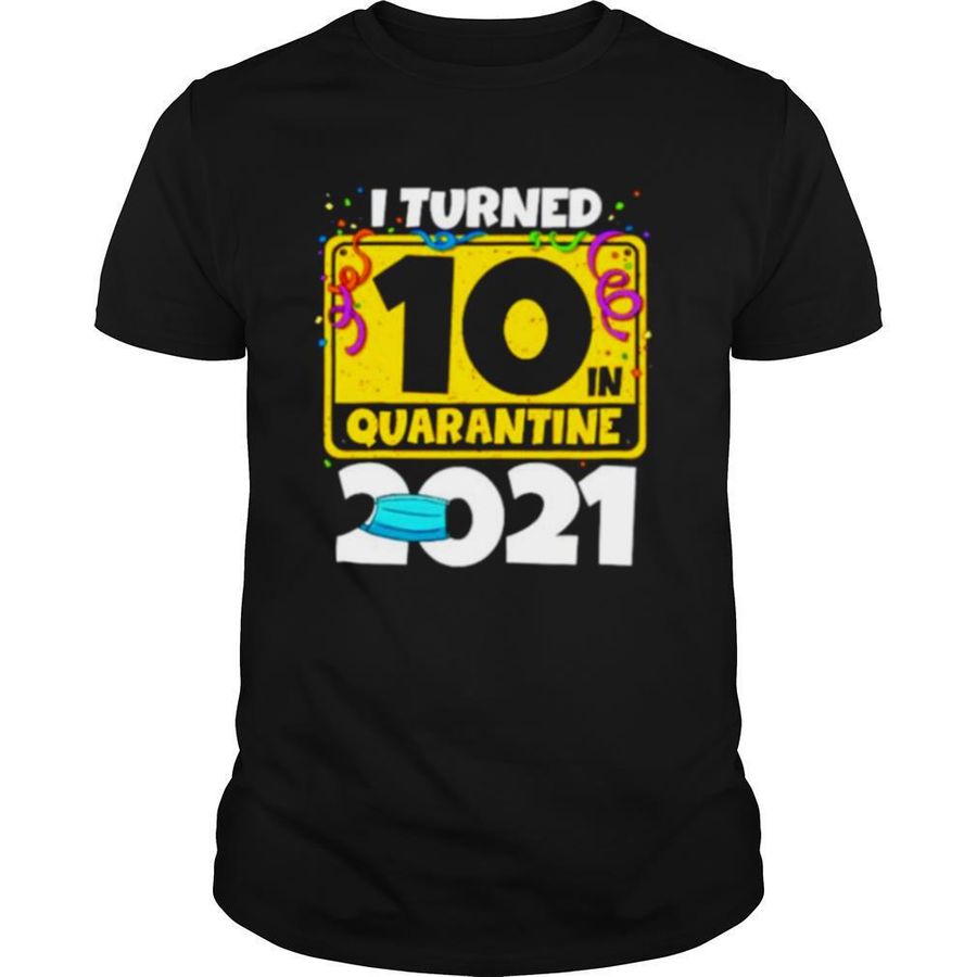 10Th Birthday Shirt I Turned 10 In Quarantine 2021 shirt, hoodie