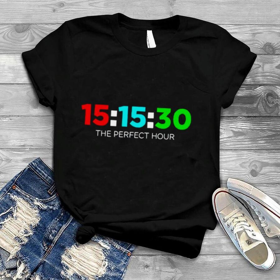 15 15 30 the perfect hour shirt, hoodie