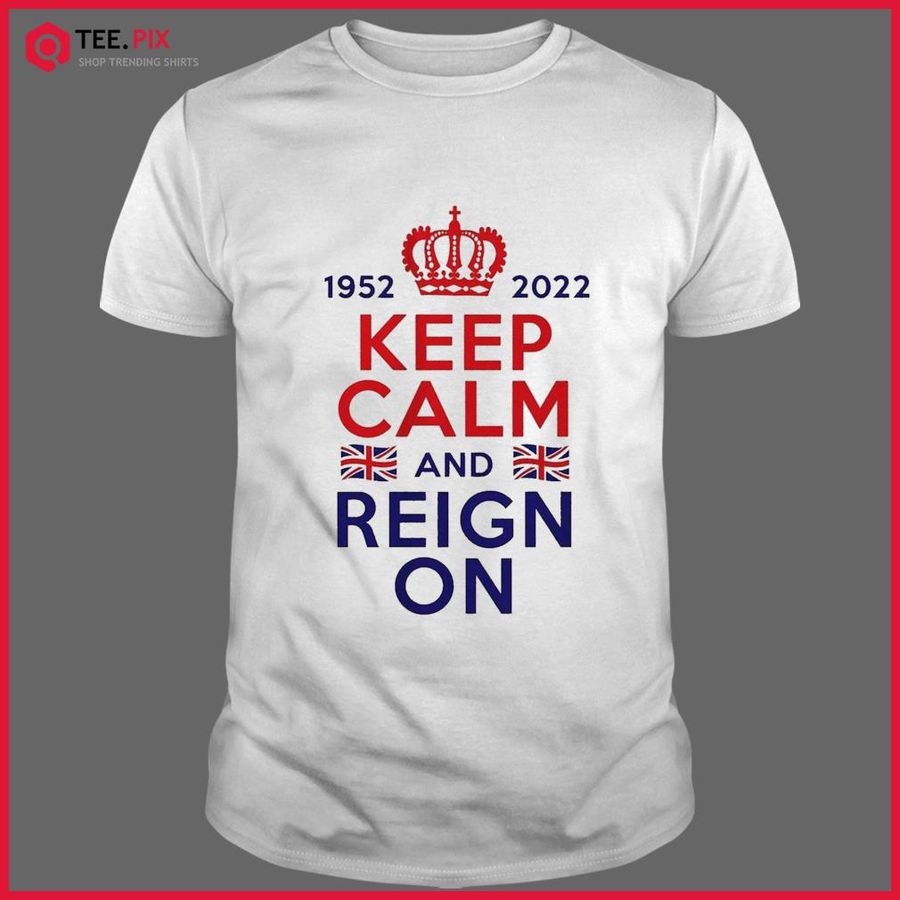 1952 2022 Keep Calm And Reign On Shirt