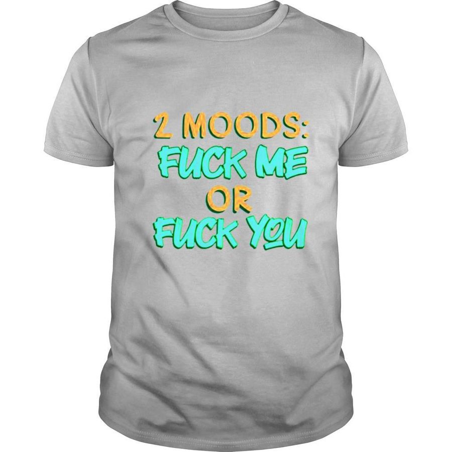 2 moods fuck me or fuck you shirt, Hoodie