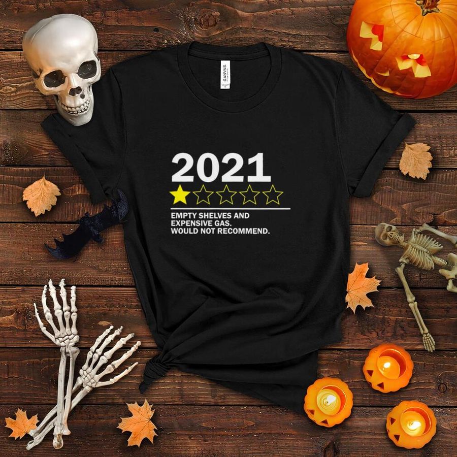 2021 Empty Shelves and expensive gas would not recommend shirt