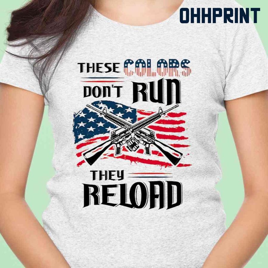2nd Amendment These Colors Don't Run They Reload Tshirts White