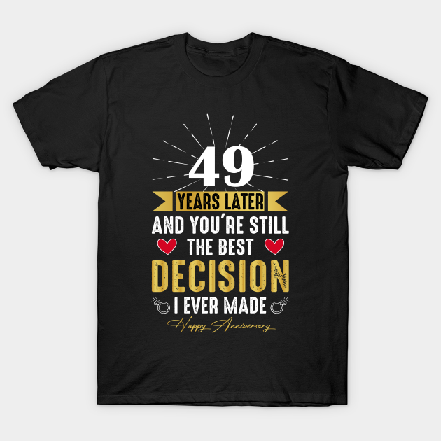 49th Anniversary for couple, Best Decision I Ever Made T-shirt, Hoodie, SweatShirt, Long Sleeve