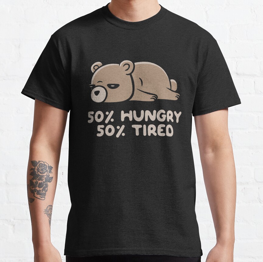 50% Hungry 50% Tired Funny Lazy Bear Classic T-Shirt